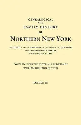 Genealogiczna i rodzinna historia północnego Nowego Jorku. Zapis osiągnięć jej ludu w tworzeniu wspólnoty i zakładaniu państwa - Genealogical and Family History of Northern New York. a Record of the Achievements of Her People in the Making of a Commonwealth and the Founding of a