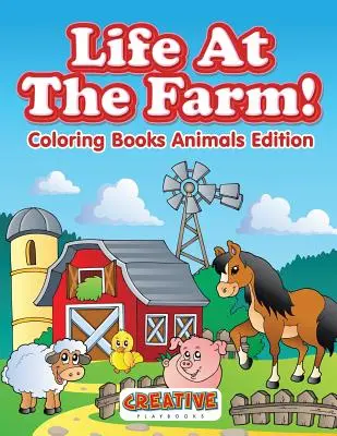 Życie na farmie! Kolorowanki Zwierzęta Wydanie - Life At The Farm! Coloring Books Animals Edition