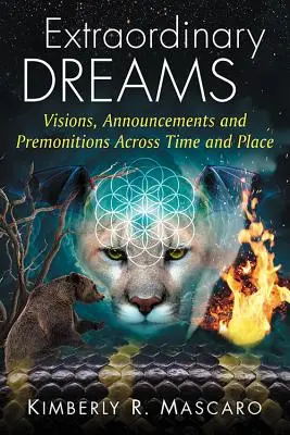 Niezwykłe sny: Wizje, zapowiedzi i przeczucia w czasie i miejscu - Extraordinary Dreams: Visions, Announcements and Premonitions Across Time and Place