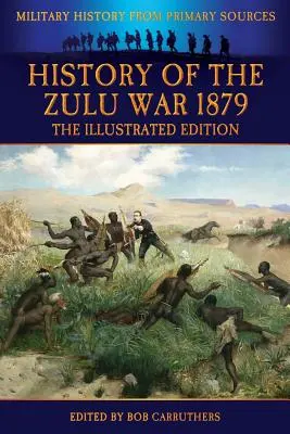 Historia wojny zuluskiej 1879 - wydanie ilustrowane - History of the Zulu War 1879 - The Illustrated Edition