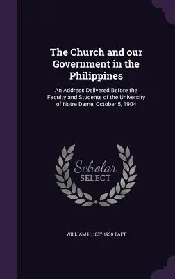 Kościół i nasz rząd na Filipinach: Przemówienie wygłoszone przed wydziałem i studentami Uniwersytetu Notre Dame, 5 października 190 r. - The Church and our Government in the Philippines: An Address Delivered Before the Faculty and Students of the University of Notre Dame, October 5, 190