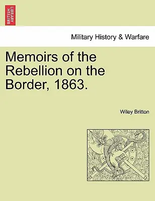 Wspomnienia z rebelii na pograniczu, 1863. - Memoirs of the Rebellion on the Border, 1863.