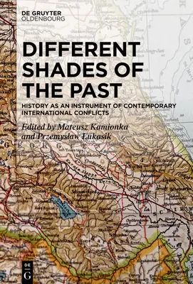Różne odcienie przeszłości: historia jako narzędzie współczesnych konfliktów międzynarodowych - Different Shades of the Past: History as an Instrument of Contemporary International Conflicts