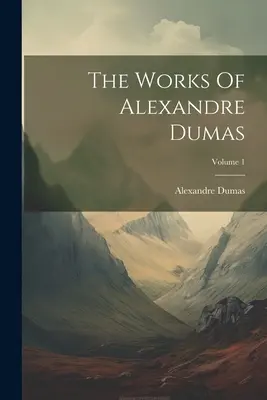 Dzieła Aleksandra Dumasa; Tom 1 - The Works Of Alexandre Dumas; Volume 1