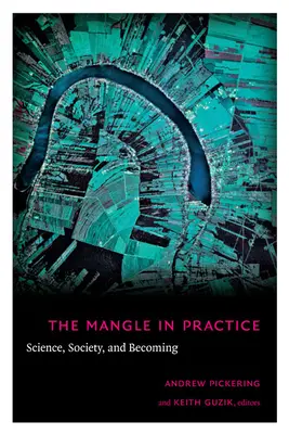 The Mangle in Practice: Nauka, społeczeństwo i stawanie się - The Mangle in Practice: Science, Society, and Becoming