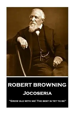 Robert Browning - Jocoseria: Zestarzej się ze mną! Najlepsze jeszcze przed nami