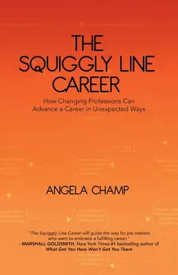 Squiggly Line Career: Jak zmiana zawodu może przyspieszyć karierę w nieoczekiwany sposób - The Squiggly Line Career: How Changing Professions Can Advance a Career in Unexpected Ways