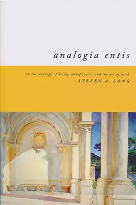 Analogia Entis: O analogii bytu, metafizyce i akcie wiary - Analogia Entis: On the Analogy of Being, Metaphysics, and the Act of Faith