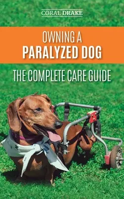 Posiadanie sparaliżowanego psa - Kompletny przewodnik opieki: Jak pomóc niepełnosprawnemu psu żyć pełnią życia? - Owning a Paralyzed Dog - The Complete Care Guide: Helping Your Disabled Dog Live Their Life to the Fullest