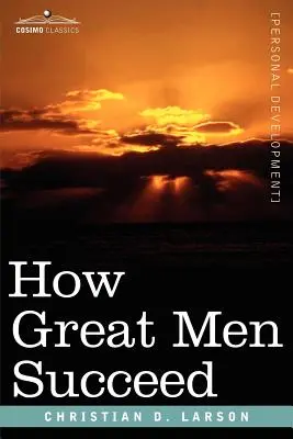 Jak wielcy ludzie odnoszą sukcesy - How Great Men Succeed