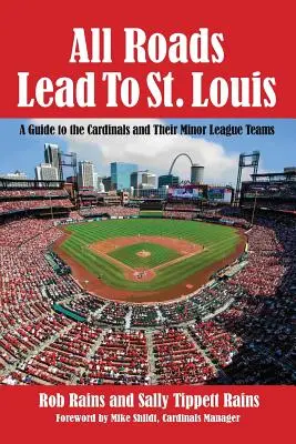 Wszystkie drogi prowadzą do St. Louis: Przewodnik po kardynałach i ich mniejszych drużynach ligowych - All Roads Lead to St. Louis: A Guide to the Cardinals and Their Minor League Teams