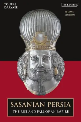 Persja sasanidzka: powstanie i upadek imperium - Sasanian Persia: The Rise and Fall of an Empire