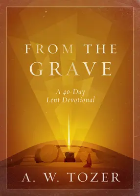 Z grobu: 40-dniowe nabożeństwo wielkopostne - From the Grave: A 40-Day Lent Devotional