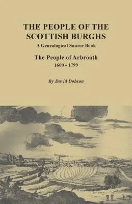 People of the Scottish Burgh: Genealogiczna książka źródłowa. Mieszkańcy Arbroath, 1600-1799 - People of the Scottish Burgh: A Genealogical Source Book. the People of Arbroath, 1600-1799