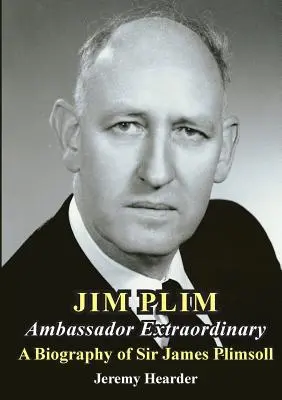 JIM PLIM Ambasador nadzwyczajny: Biografia Sir Jamesa Plimsolla - JIM PLIM Ambassador Extraordinary: A Biography of Sir James Plimsoll