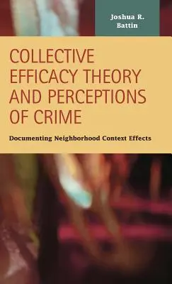 Teoria zbiorowej skuteczności i postrzeganie przestępczości: Dokumentowanie efektów kontekstu sąsiedztwa - Collective Efficacy Theory and Perceptions of Crime: Documenting Neighborhood Context Effects