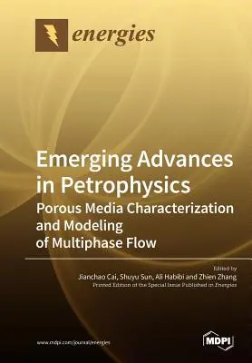 Nowe osiągnięcia w petrofizyce: Charakterystyka ośrodków porowatych i modelowanie przepływu wielofazowego - Emerging Advances in Petrophysics: Porous Media Characterization and Modeling of Multiphase Flow