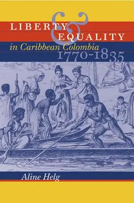 Wolność i równość w karaibskiej Kolumbii w latach 1770-1835 - Liberty and Equality in Caribbean Colombia, 1770-1835