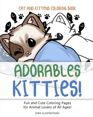 Kolorowanka Koty i Kocięta: Urocze kociaki! Zabawne i urocze kolorowanki dla miłośników zwierząt w każdym wieku! - Cats and Kittens Coloring Book: Adorable Kitties! Fun and Cute Coloring Pages for Animal Lovers of All Ages!