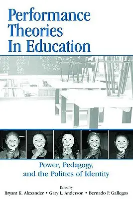 Teorie performatywne w edukacji: Władza, pedagogika i polityka tożsamości - Performance Theories in Education: Power, Pedagogy, and the Politics of Identity