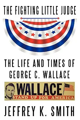The Fighting Little Judge: Życie i czasy George'a C. Wallace'a - The Fighting Little Judge: The Life and Times of George C. Wallace