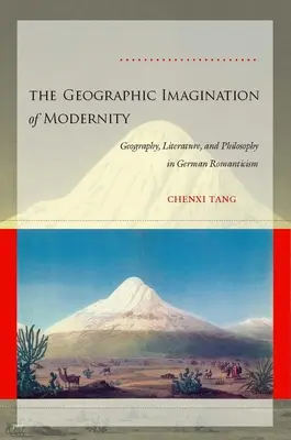 Geograficzna wyobraźnia nowoczesności: Geografia, literatura i filozofia w niemieckim romantyzmie - The Geographic Imagination of Modernity: Geography, Literature, and Philosophy in German Romanticism