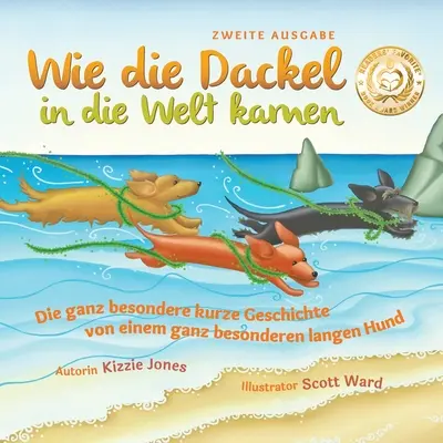 Wie die Dackel in die Welt kamen (drugie wydanie dwujęzyczne niemiecko-angielskie w miękkiej okładce): Die ganz besonderere kurze Geschichte von einem ganz besonderen l - Wie die Dackel in die Welt kamen (Second Edition German/English Bilingual Soft Cover): Die ganz besondere kurze Geschichte von einem ganz besonderen l