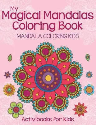 Moja magiczna książka do kolorowania mandali: Mandala do kolorowania dla dzieci - My Magical Mandalas Coloring Book: Mandala Coloring Kids