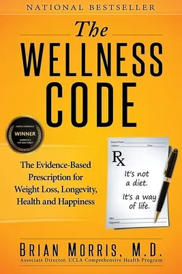 Kod Wellness: Oparta na dowodach recepta na utratę wagi, długowieczność, zdrowie i szczęście - The Wellness Code: The Evidence-Based Prescription for Weight Loss, Longevity, Health and Happiness