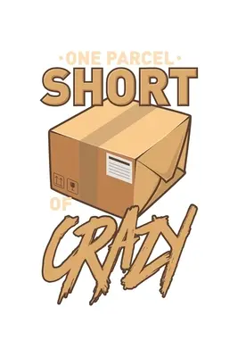 Jedna paczka za mało szaleństwa: 120 stron I 6x9 I Siatka w kropki I Zabawny doręczyciel i prezent dla listonosza - One Parcel Short Of Crazy: 120 Pages I 6x9 I Dot Grid I Funny Delivery Man & Mail Man Gifts