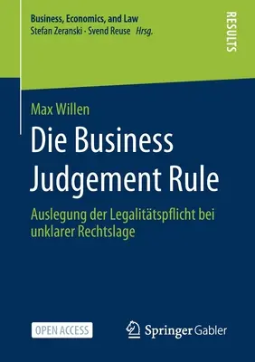 Die Business Judgement Rule: Auslegung Der Legalittspflicht Bei Unklarer Rechtslage