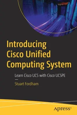 Wprowadzenie do Cisco Unified Computing System: Nauka Cisco Ucs z Cisco Ucspe - Introducing Cisco Unified Computing System: Learn Cisco Ucs with Cisco Ucspe