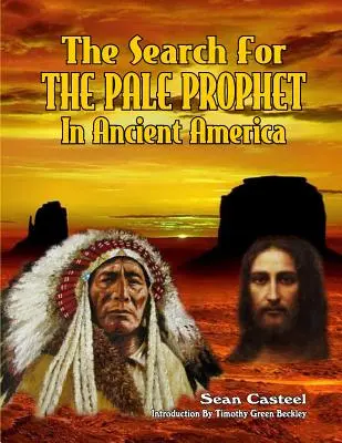 Poszukiwania Bladego Proroka w starożytnej Ameryce - The Search For The Pale Prophet In Ancient America