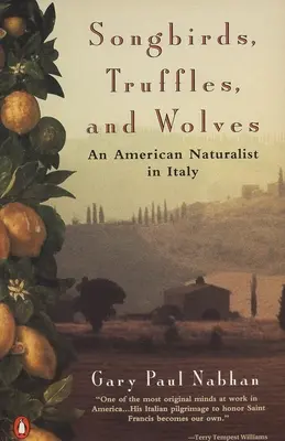 Ptaki śpiewające, trufle i wilki: Amerykański przyrodnik we Włoszech - Songbirds, Truffles, and Wolves: An American Naturalist in Italy