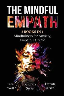 The Mindful Empath - 3 książki w 1 - Uważność na lęk, Empatia, Tworzę - The Mindful Empath - 3 books in 1 - Mindfulness for Anxiety, Empath, I Create