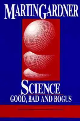 Nauka: Dobra, zła i fałszywa - Science: Good, Bad, and Bogus