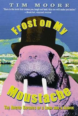 Mróz na moich wąsach: Arktyczne wyczyny lorda i włóczęgi - Frost on My Moustache: The Arctic Exploits of a Lord and a Loafer