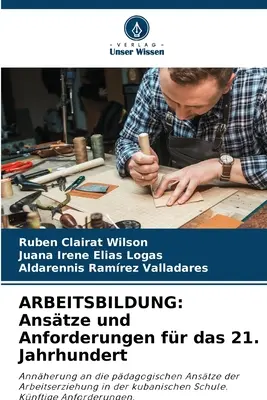 Arbeitsbildung: Anstze und Anforderungen for das 21. Jahrhundert - Arbeitsbildung: Anstze und Anforderungen fr das 21. Jahrhundert