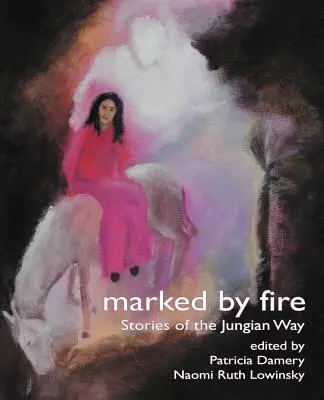 Naznaczeni ogniem: historie jungowskiej drogi - Marked by Fire: Stories of the Jungian Way