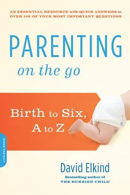 Rodzicielstwo w podróży: od narodzin do szóstego roku życia, od A do Z - Parenting on the Go: Birth to Six, A to Z