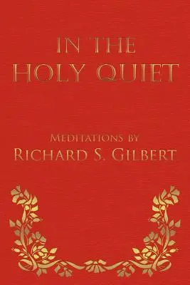 W świętej ciszy: Medytacje Richarda S. Gilberta - In the Holy Quiet: Meditations by Richard S. Gilbert