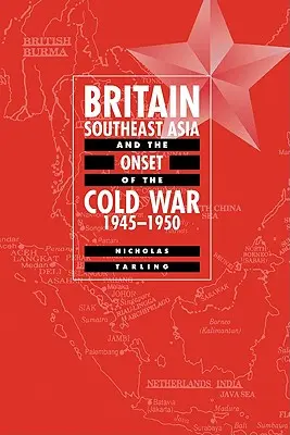 Wielka Brytania, Azja Południowo-Wschodnia i początek zimnej wojny, 1945-1950 - Britain, Southeast Asia and the Onset of the Cold War, 1945-1950