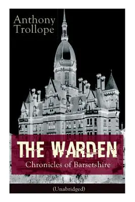 Strażnik - Kroniki Barsetshire (w wersji niezmodyfikowanej): Wiktoriańska klasyka - The Warden - Chronicles of Barsetshire (Unabridged): Victorian Classic