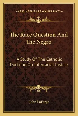 Kwestia rasowa i Murzyn: Studium katolickiej doktryny o sprawiedliwości międzyrasowej - The Race Question And The Negro: A Study Of The Catholic Doctrine On Interracial Justice