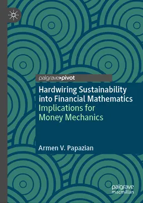 Zrównoważony rozwój w matematyce finansowej: Implikacje dla mechaniki pieniądza - Hardwiring Sustainability Into Financial Mathematics: Implications for Money Mechanics