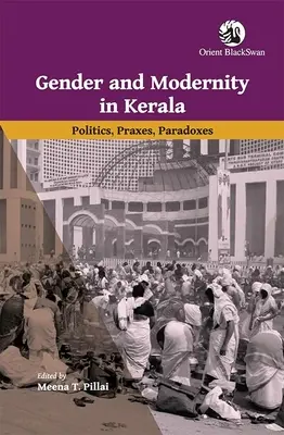 Płeć i nowoczesność w Kerali: Polityka, praktyka, paradoksy - Gender and Modernity in Kerala: Politics, Praxes, Paradoxes