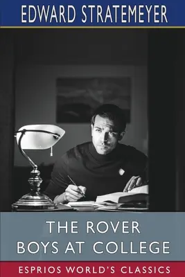 The Rover Boys at College (Esprios Classics): or, The Right Road and the Wrong