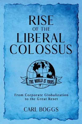 Powstanie liberalnego kolosa: Od korporacyjnej globalizacji do wielkiego resetu - Rise of the Liberal Colossus: From Corporate Globalization to the Great Reset