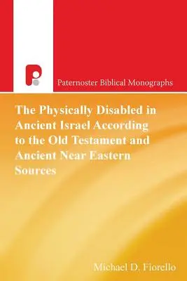 Niepełnosprawni fizycznie w starożytnym Izraelu według Starego Testamentu i źródeł starożytnego Bliskiego Wschodu - The Physically Disabled in Ancient Israel According to the Old Testament and Ancient Near Eastern Sources