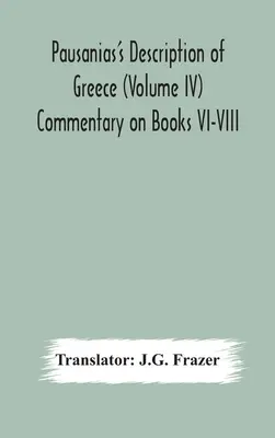 Opis Grecji Pauzaniasza (tom IV) Komentarz do ksiąg VI-VIII - Pausanias's Description of Greece (Volume IV) Commentary on Books VI-VIII